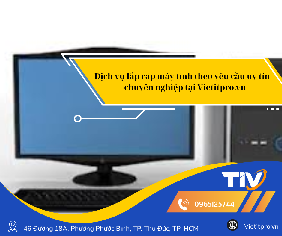 Dịch vụ lắp ráp máy tính theo yêu cầu uy tín – chuyên nghiệp tại Vietitpro.vn
