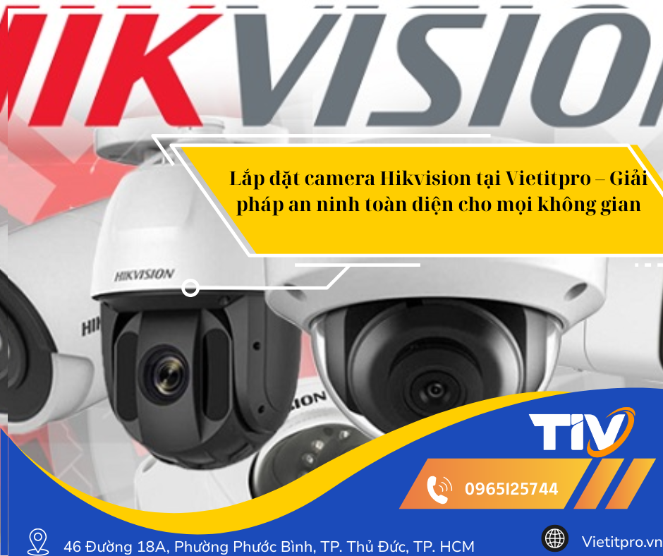 Lắp đặt camera Hikvision tại Vietitpro – Giải pháp an ninh toàn diện cho mọi không gian