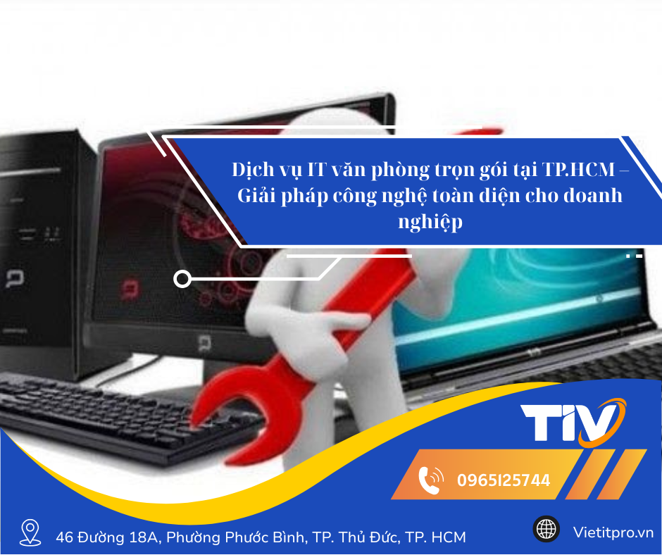 Dịch vụ IT văn phòng trọn gói tại TP.HCM – Giải pháp công nghệ toàn diện cho doanh nghiệp