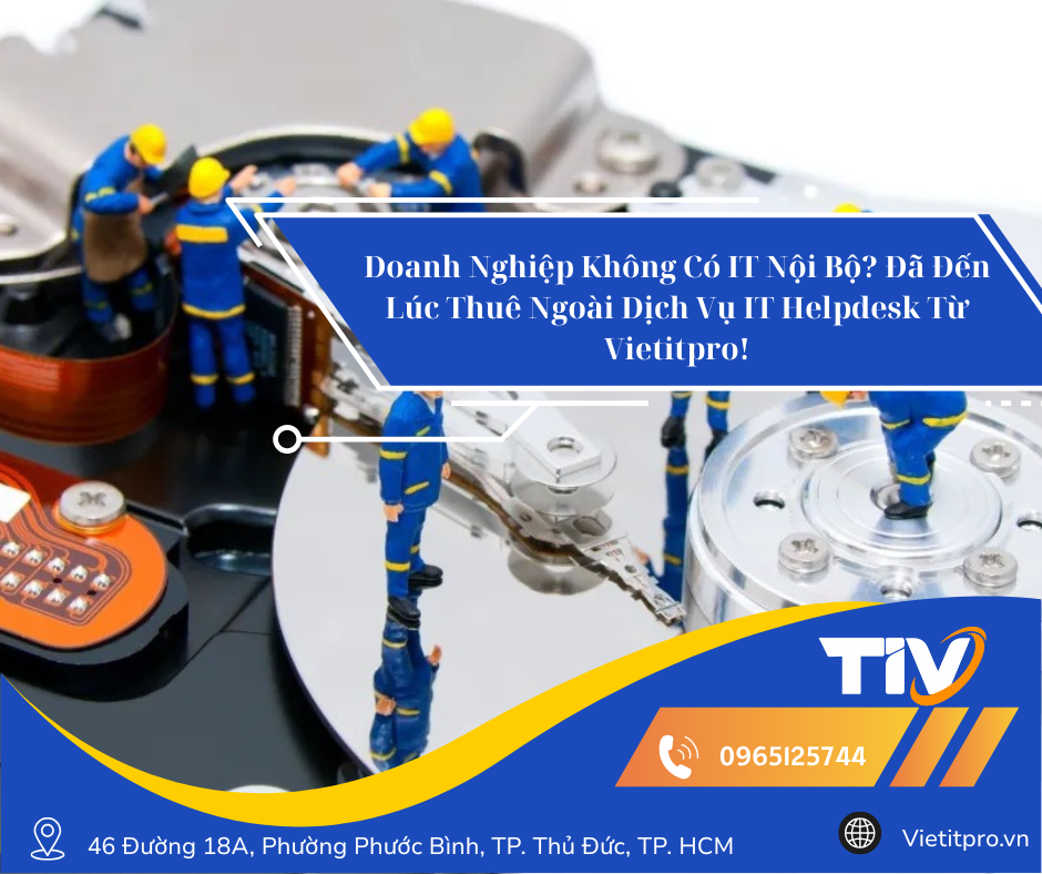 Doanh Nghiệp Không Có IT Nội Bộ? Đã Đến Lúc Thuê Ngoài Dịch Vụ IT Helpdesk Từ Vietitpro!