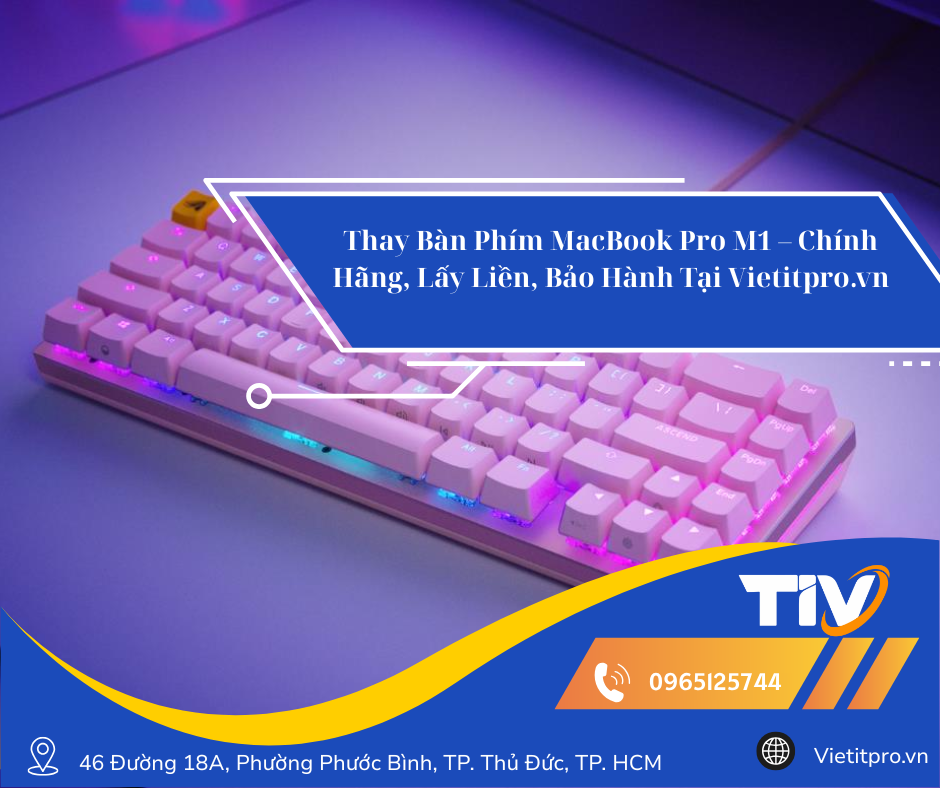 Thay Bàn Phím MacBook Pro M1 – Chính Hãng, Lấy Liền, Bảo Hành Tại Vietitpro.vn