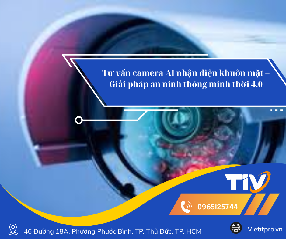 Tư vấn camera AI nhận diện khuôn mặt – Giải pháp an ninh thông minh thời 4.0