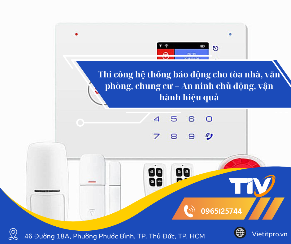 Thi công hệ thống báo động cho tòa nhà, văn phòng, chung cư – An ninh chủ động, vận hành hiệu quả