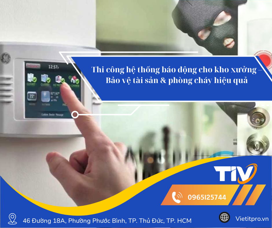 Thi công hệ thống báo động cho kho xưởng – Bảo vệ tài sản & phòng cháy hiệu quả