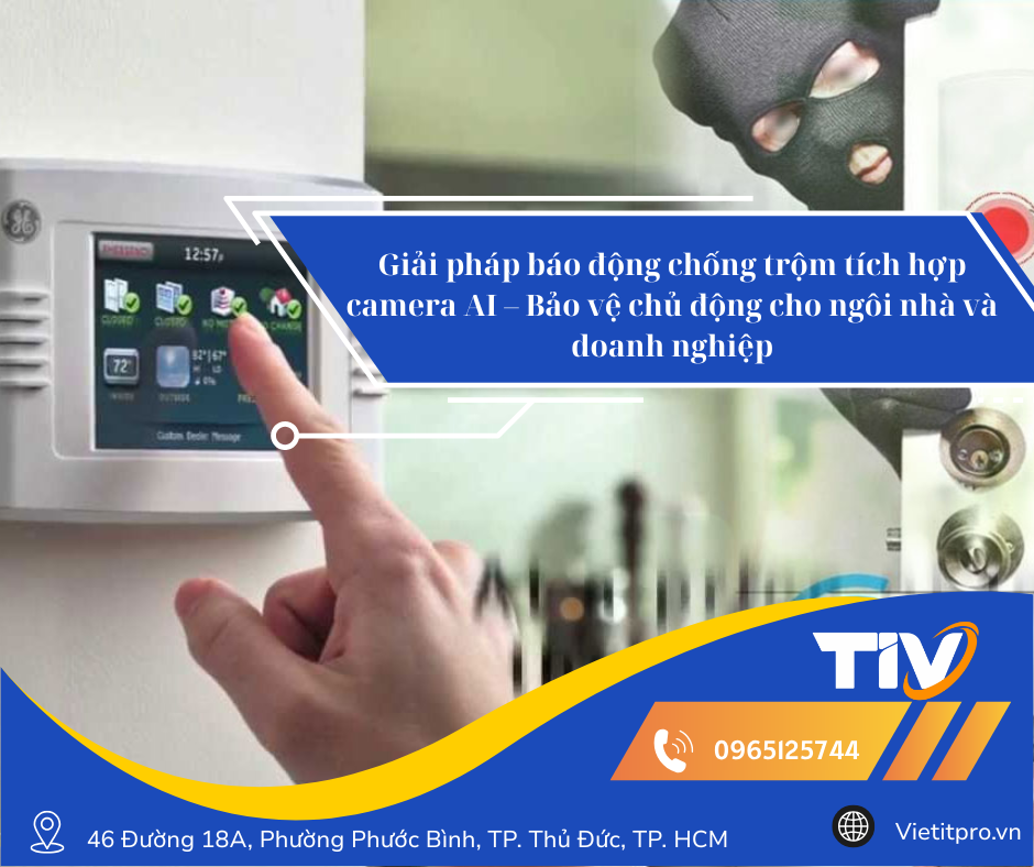 Giải pháp báo động chống trộm tích hợp camera AI – Bảo vệ chủ động cho ngôi nhà và doanh nghiệp