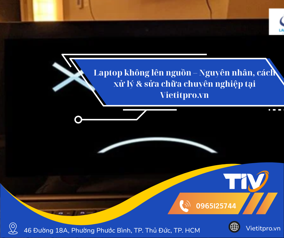 Laptop không lên nguồn – Nguyên nhân, cách xử lý & sửa chữa chuyên nghiệp tại Vietitpro.vn