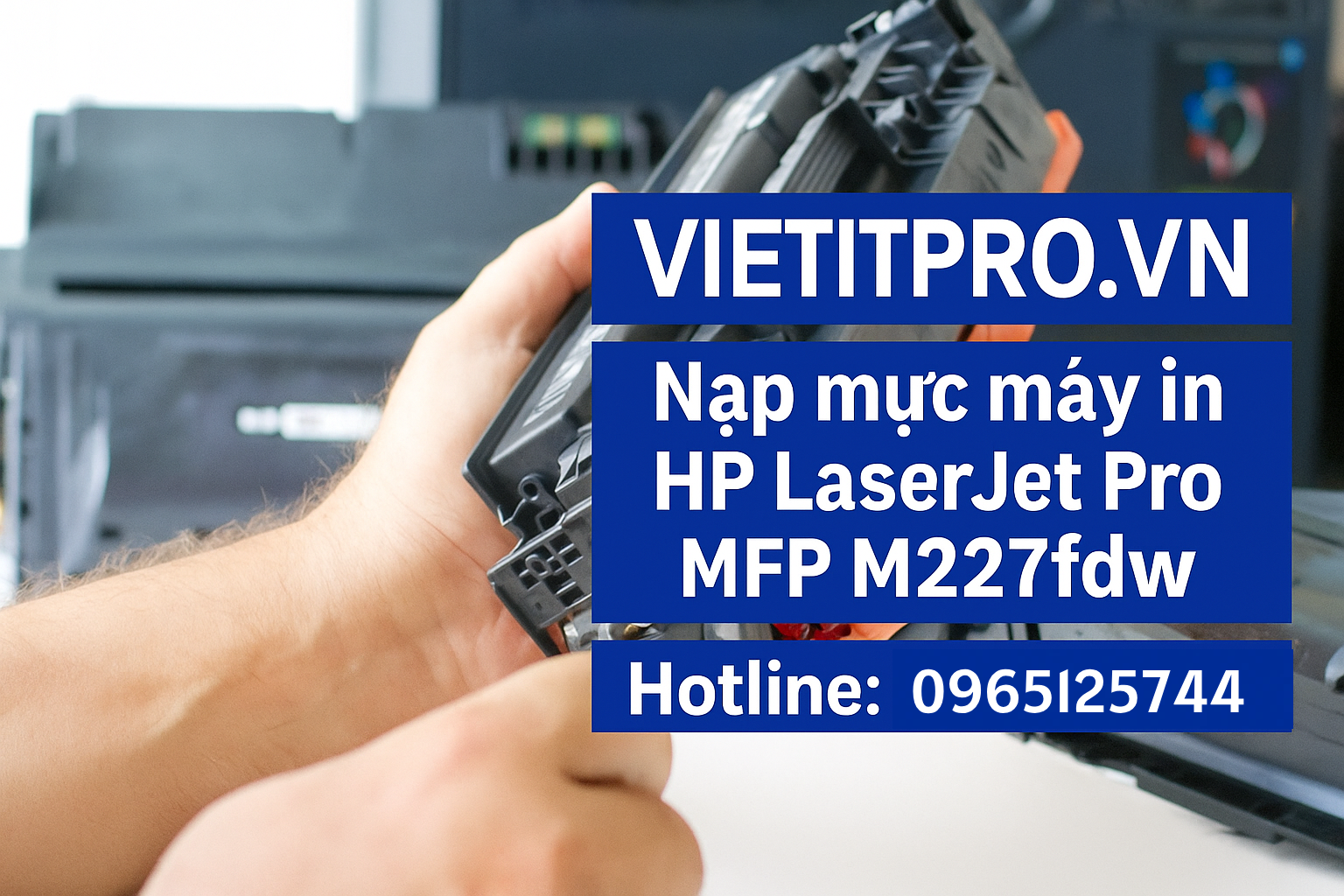 Dịch vụ nạp mực máy in HP LaserJet Pro MFP M227fdw tại Thủ Đức