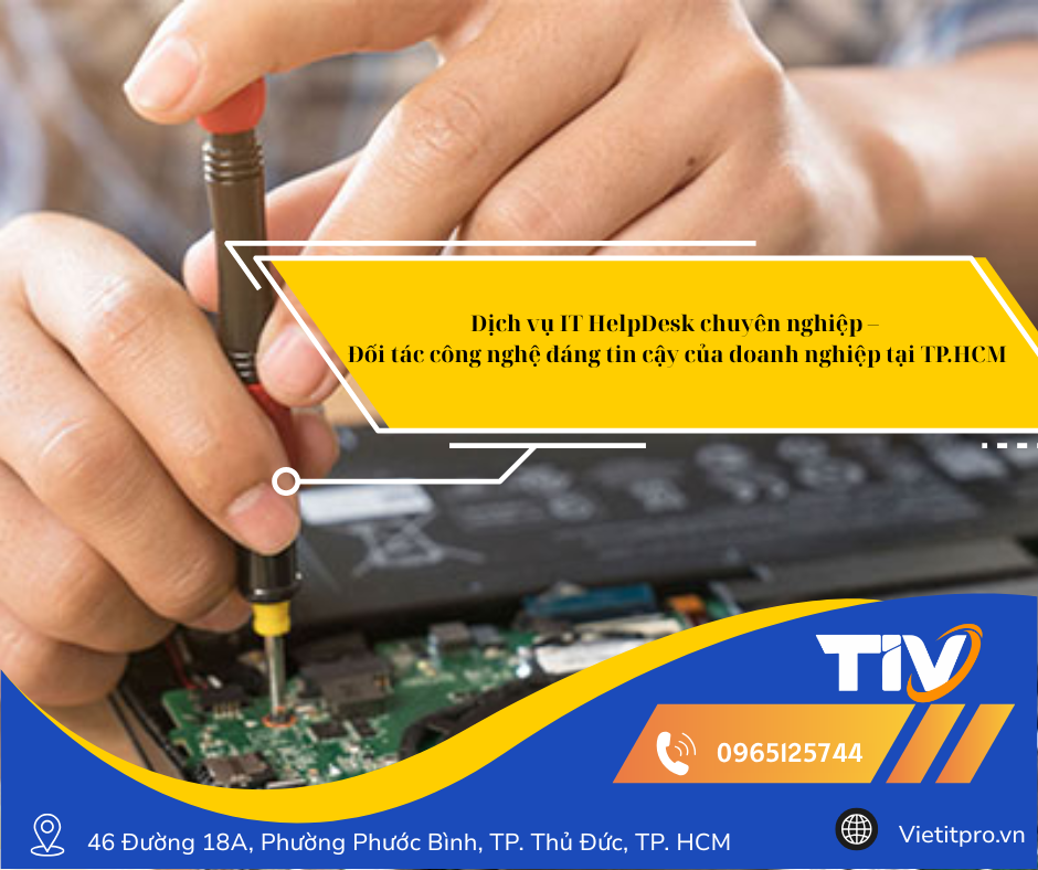 Dịch vụ IT HelpDesk chuyên nghiệp – Đối tác công nghệ đáng tin cậy của doanh nghiệp tại TP.HCM