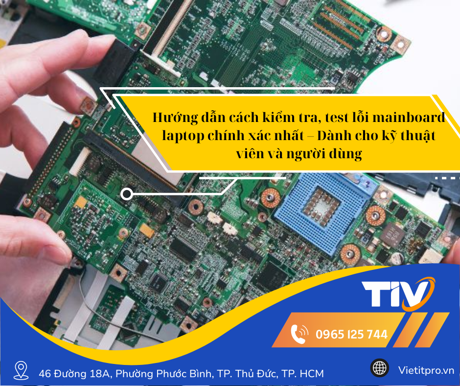 Hướng dẫn cách kiểm tra, test lỗi mainboard laptop chính xác nhất – Dành cho kỹ thuật viên và người dùng